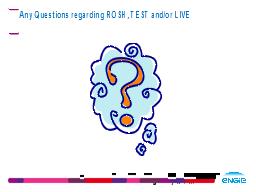 Any Questions regarding ROSH, TEST and/or LIVE
